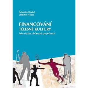 Financování tělesné kultury jako složky občanské společnoasti - Bohuslav Hodaň, Vladimír Hobza