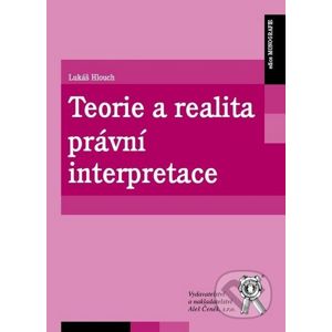 Teorie a realita právní interpretace - Lukáš Hlouch