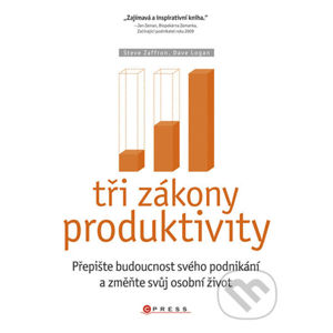 Tři zákony produktivity - Steve Zaffron, Dave Logan