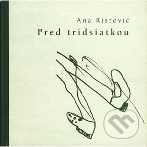 Pred tridsiatkou - Ana Ristović