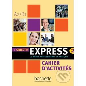 Objectif Express 2 - Cahier d'activités - Hachette Livre International