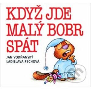 Když jde malý bobr spát - Jan Vodňanský, Ladislava Pechová (ilustrácie)