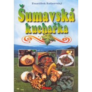 Šumavská kuchařka - František Rožnovský