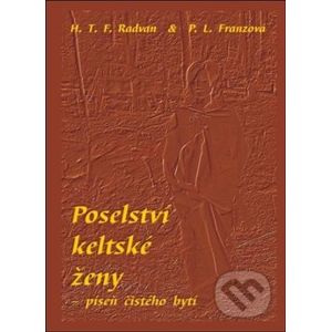 Poselství keltské ženy – píseň čístého bytí - P.L. Franzová, František Radvan