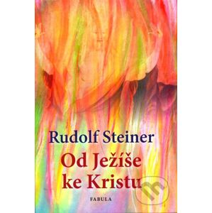 Od Ježíše ke Kristu - Rudolf Steiner