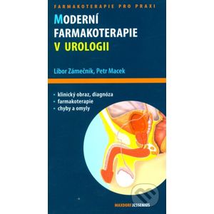 Moderní farmakoterapie v urologii - Libor Zámečník, Petr Macek