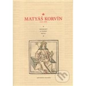 Matyáš Korvín (1443 – 1490) - Antonín Kalous