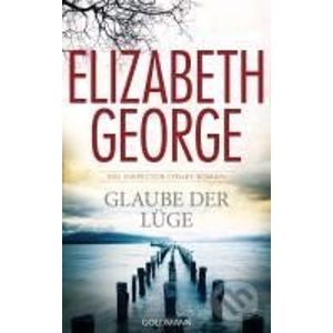 Glaube der Lüge - Elizabeth George