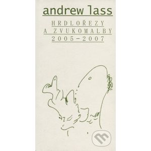 Hrdlořezy a zvukomalby 2005—2007 - Andrew Lass