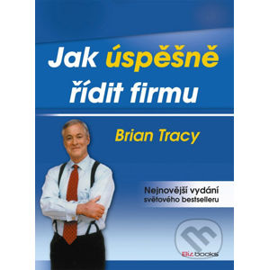 Jak úspěšně řídit firmu - Brian Tracy