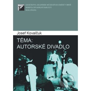 Téma: Autorské divadlo - Josef Kovalčuk