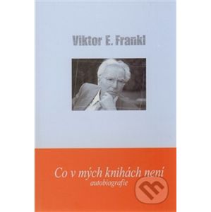 Co v mých knihách není - Viktor E. Frankl