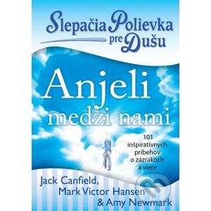Slepačia polievka pre dušu: Anjeli medzi nami - Jack Canfield, Mark V. Hansen, Amy Newmark
