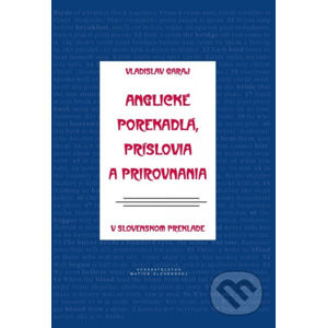 Anglické porekadlá, príslovia a prirovnania v slovenskom preklade - Vladislav Garaj