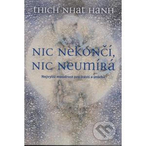 Nic nekončí, nic neumírá - Thich Nhat Hanh