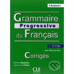 Grammaire Progressive Du Francais: Avancé - Avec 400 Exercises - Corrigés - Michèle Boularès, Jean-Louis Frérot