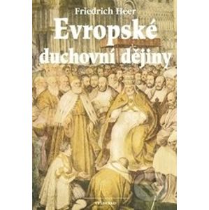 Evropské duchovní dějiny - Friedrich Heer
