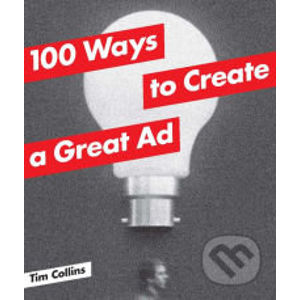 100 Ways to Create a Great Ad - Tim Collins
