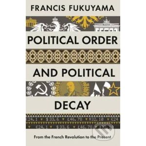 Political Order and Political Decay - Francis Fukuyama