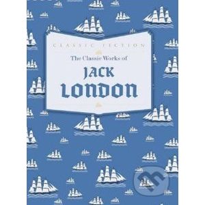 The Classic Works of Jack London - Jack London
