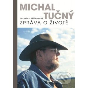 Michal Tučný: Zpráva o životě - Jaroslav Kříženecký