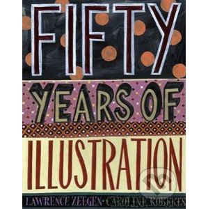 Fifty Years of Illustration - Lawrence Zeegen, Caroline Roberts