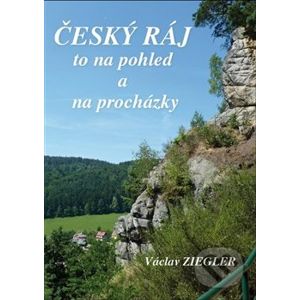 Český ráj to na pohled a na procházky - Václav Ziegler