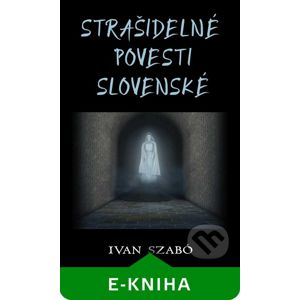Strašidelné povesti slovenské - Ivan Szabó