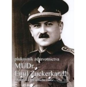 Plukovník zdravotnictva MUDr. Emil Zuckerkandl - Martin Vaňourek