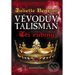 Vévodův talisman 1: Tři rubíny - Juliette Benzoni