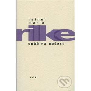 Sobě na počest - Rainer Maria Rilke