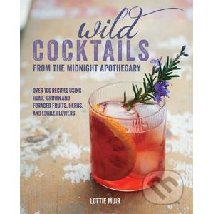 Wild Cocktails from The Midnight Apothecary - Lottie Muir