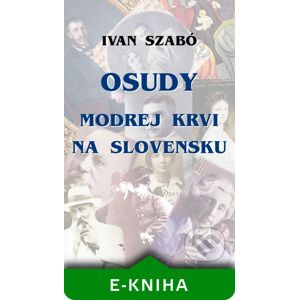 Osudy modrej krvi na Slovensku - Ivan Szabó