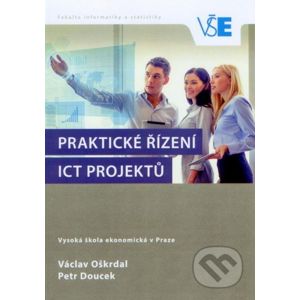 Praktické řízení ICT projektů - Václav Oškrdal, Petr Doucek