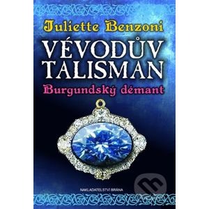 Vévodův talisman 2: Burgundský démant - Juliette Benzoni