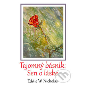 Tajomný básnik: Sen o láske - Eddie W. Nicholas