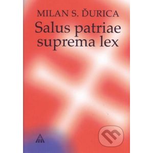 Salus patriae suprema lex - Milan S. Ďurica