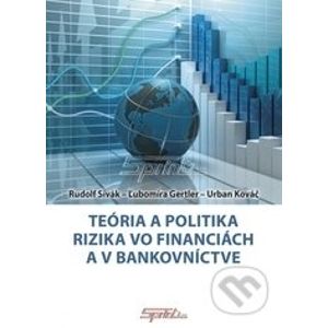 Teória a politika rizika vo financiách a v bankovníctve - Rudolf Sivák, Ľubomíra Gertler, Urban Kováč