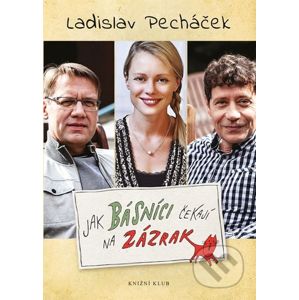 Jak básníci čekají na zázrak - Ladislav Pecháček