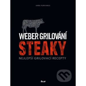 Weber grilování: Steaky - Jamie Purviance
