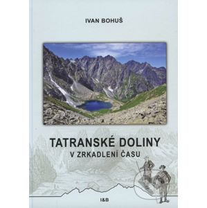 Tatranské doliny v zrkadlení času - Ivan Bohuš