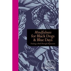Mindfulness for Black Dogs and Blue Days - Richard Gilpin