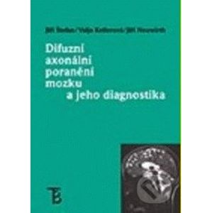 Difuzní axonální poranění mozku a jeho diagnostika - Jiří Štefan, Valja Kellerová, Jiří Neuwirth