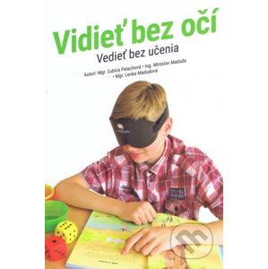 Vidieť bez očí - Vedieť bez učenia - Ľubica Pelachová, Miroslav Maduda, Lenka Madudová