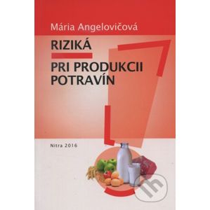 Riziká pri produkcii potravín - Mária Angelovičová