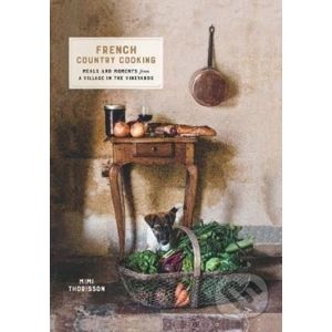 French Country Cooking - Mimi Thorisson