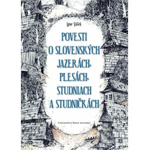 Povesti o slovenských jazerách, plesách, studniach a studničkách - Igor Válek