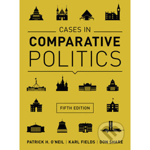 Cases in Comparative Politics - Patrick H. O'Neil, Karl Fields, Don Share