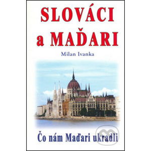 Slováci a Maďari - Milan Ivanka
