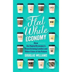 The Flat White Economy - Douglas McWilliams